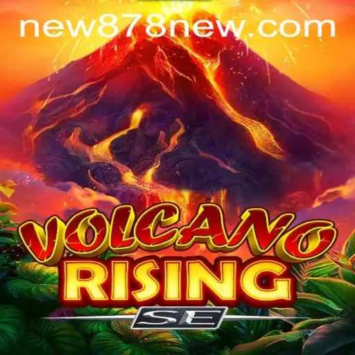 VolcanoRisingSE: The Ultimate Adventure Awaits with new878 PH Login